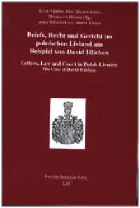 Briefe, Recht und Gericht im polnischen Livland am Beispiel von David Hilchen. Letters, Law and Court in Polish Livonia. (Baltische literarische Kultur 4) （2023. 336 S. 21 cm）