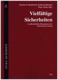 Vielfältige Sicherheiten : Gesellschaftliche Dimensionen der Sicherheitsforschung. Bearbeitet von Marianne Grzondziel (Zivile Sicherheit. Schriften zum Fachdialog Sicherheitsforschung 20) （2021. 306 S. 22 cm）