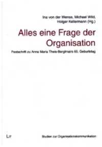 Alles eine Frage der Organisation : Festschrift zu Anna Maria Theis-Berglmairs 65. Geburtstag (Studien zur Organisationskommunikation 6) （2021. 282 S. 21 cm）