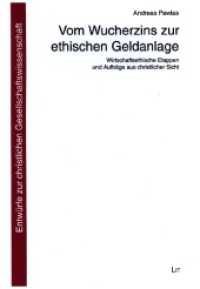 Vom Wucherzins zur ethischen Geldanlage : Wirtschaftsethische Etappen und Aufträge aus christlicher Sicht (Entwürfe zur christlichen Gesellschaftswissenschaft 43) （2021. 732 S. 23 cm）