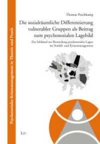 Die sozialräumliche Differenzierung vulnerabler Gruppen als Beitrag zum psychosozialen Lagebild : Ein Schlüssel zur Beurteilung psychosozialer Lagen im Notfall- und Krisenmanagement (Psychosoziales Krisenmanagement in Theorie und Praxis 5) （2022. 168 S. 21 cm）