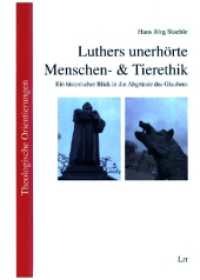 Luthers unerhörte Menschen- & Tierethik : Ein historischer Blick in die Abgründe des Glaubens (Theologische Orientierungen / Theological Orientations 53) （2022. 138 S. 21 cm）