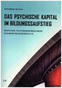 Das Psychische Kapital im Bildungsaufstieg : Emotionen, Psychosoziale Ressourcen und Bewältigungsstrategien (Psychologie 68) （2022. 172 S. 21 cm）