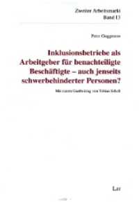 Inklusionsbetriebe als Arbeitgeber für benachteiligte Beschäftigte - auch jenseits schwerbehinderter Personen? : Mit einem Gastbeitrag von Tobias Schell (Zweiter / Inklusiver Arbeitsmarkt 13) （2023. 402 S. 21 cm）