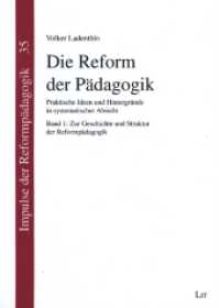 Die Reform der Pädagogik : Praktische Ideen und Hintergründe in systematischer Absicht. Band 1: Zur Geschichte und Struktur der Reformpädagogik (Impulse der Reformpädagogik 35) （2023. 258 S. 21 cm）