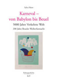 Karneval - von Babylon bis Beuel : 5000 Jahre Verkehrte Welt. 200 Jahre Beueler Weiberfastnacht (Kulturgeschichte 8) （2024. 126 S. 21 cm）
