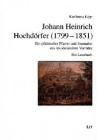 Johann Heinrich Hochdörfer (1799-1851) : Ein pfälzischer Pfarrer und Journalist des revolutionären Vormärz. Ein Lesebuch (Geschichte 189) （2022. 188 S. 21 cm）