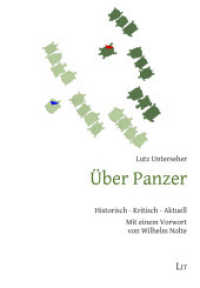 Über Panzer : Historisch - Kritisch - Aktuell. Mit einem Vorwort von Wilhelm Nolte (Militärgeschichte/Military History 15) （2023. 106 S. 21 cm）