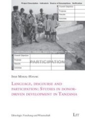 Language, discourse and participation: Studies in donor-driven development in Tanzania (Ethnologie, Forschung und Wissenschaft .20) （1., Aufl. 2009. 288 S. 210 mm）