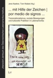 ...mit Hilfe der Zeichen por medio de signos... : Transnationalismus, soziale Bewegungen und kulturelle Praktiken in Lateinamerika (Atención! Jahrbuch des Österreichischen Lateinamerika-Instituts Bd.13) （1. Aufl. 2009. 288 S. 235 mm）
