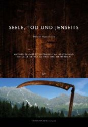 Seele, Tod und Jenseits : Antiker Grundriss, historische Ansichten und aktuelle Details zu Tirol und Österreich （2009. 256 S. 22 cm）