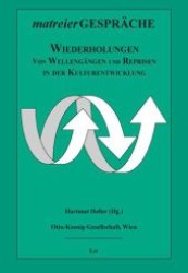 Wiederholungen : Von Wellengängen und Reprisen der Kulturentwicklung (Matreier Gespräche) （2009. 344 S. 21 cm）