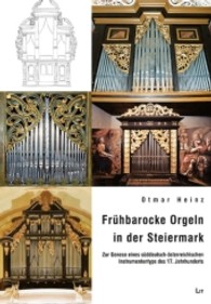 Frühbarocke Orgeln in der Steiermark : Zur Genese eines süddeutsch-österreichischen Instrumententyps des 17. Jahrhunderts (Forschungen zur geschichtlichen Landeskunde der Steiermark Bd.53) （2012. 224 S. 29.7 cm）