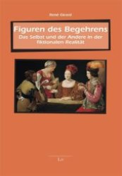 Figuren des Begehrens : Das Selbst und der Andere in der fiktionalen Realität. Mit e. Nachw. v. Wolfgang Palaver (Beiträge zur mimetischen Theorie Bd.8) （2. Aufl. 2012. 352 S. 210 mm）