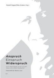 Anspruch, Einspruch, Widerspruch : Durch lebenslanges Lernen auf dem Weg in eine offene Gesellschaft. Festschrift für Werner Lenz (Lern- und Bildungsforschung Bd.4) （2012. 280 S. 23.5 cm）