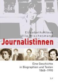 Journalistinnen : Eine Geschichte in Biographien und Texten 1848-1990 (Journalismus: Theorie und Praxis 18) （2013. 384 S. 23,5 cm）