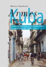 Armes Kuba : Armutsdarstellungen in der kubanischen Kurzgeschichte der 1990er-Jahre (Lateinamerikanistik Bd.11) （2013. 360 S. 21 cm）