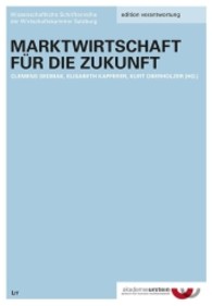 Marktwirtschaft für die Zukunft (Wissenschaftliche Schriftenreihe der Wirtschaftskammer Salzburg Bd.9) （2013. 264 S. 23,5 cm）