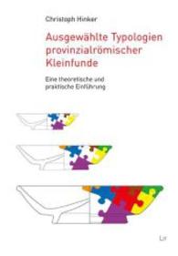 Ausgewählte Typologien provinzialrömischer Kleinfunde : Eine theoretische und praktische Einführung (Beiträge zur Archäologie Bd.8) （2014. 368 S. 23.5 cm）