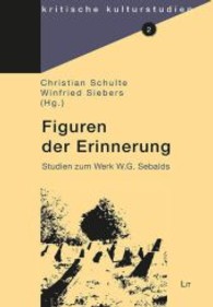 Figuren der Erinnerung : Studien zum Werk W. G. Sebalds (Kritische Kulturstudien Bd.2) （2013. 136 S. 21 cm）