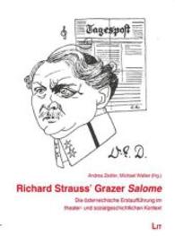 Richard Strauss' Grazer Salome : Die österreichische Erstaufführung im theater- und sozialgeschichtlichen Kontext (grazer edition Bd.15) （2014. 288 S. 21 cm）