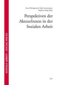 Perspektiven der AkteurInnen in der Sozialen Arbeit (Soziale Arbeit - Social Issues Bd.17) （2013. 232 S. 23.5 cm）
