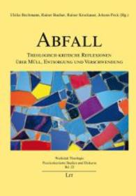 Abfall : Theologisch-kritische Reflexionen über Müll, Entsorgung und Verschwendung (Werkstatt Theologie - Praxisorientierte Studien und Diskurse .22) （2015. 368 S. 23.5 cm）
