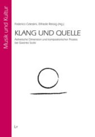 Klang und Quelle : Ästhetische Dimension und kompositorischer Prozess bei Giacinto Scelsi (Musik und Kultur .2) （2014. 192 S. 23,5 cm）