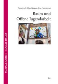 Raum und Offene Jugendarbeit (Soziale Arbeit - Social Issues Bd.18) （2014. 200 S. 23,5 cm）