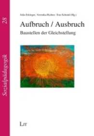 Aufbruch / Ausbruch : Baustellen der Gleichstellung (Sozialpädagogik Bd.28) （2016. 232 S. 21 cm）