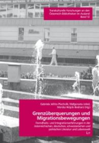Grenzüberschreitungen und Migrationsbewegungen (Transkulturelle Forschungen an den Österreich-Bibliotheken im Ausland Bd.12) （2015. 320 S. 21.0 cm）