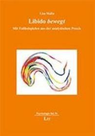 Libido bewegt : Mit Fallbeispielen aus der analytischen Praxis (Psychologie Bd.56) （2016. 144 S. 21.0 cm）