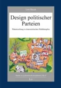 Design politischer Parteien : Plakatwerbung in österreichischen Wahlkämpfen (Studien zur politischen Kommunikation Bd.14) （2016. 229 S. 21 cm）