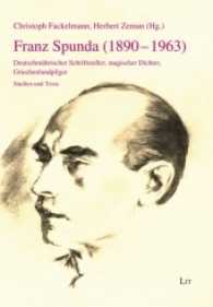 Franz Spunda (1890-1963) : Deutschmährischer Schriftsteller, magischer Dichter, Griechenlandpilger. Studien und Texte (Erträge Böhmisch-Mährischer Forschungen .11) （2017. 200 S. 21 cm）