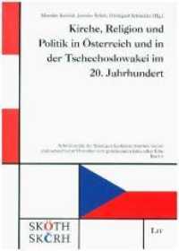Kirche, Religion und Politik in Österreich und in der Tschechoslowakei im 20. Jahrhundert (Schriftenreihe der Ständigen Konferenz österreichischer und tschechischer Historiker .3) （2019. 360 S. 24,0 cm）