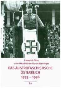 Das austrofaschistische Österreich 1933-1938 (Politik und Zeitgeschichte Bd.10) （2017. 200 S. 21.0 cm）