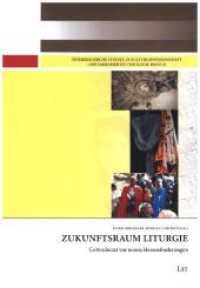 Zukunftsraum Liturgie : Gottesdienst vor neuen Herausforderungen (Österreichische Studien zur Liturgiewissenschaft und Sakramententheologie 10) （2019. 200 S. 23,5 cm）