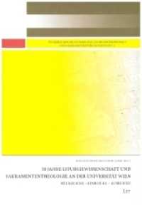 50 Jahre Liturgiewissenschaft und Sakramententheologie an der Universität Wien : Rückblicke - Einblicke - Ausblicke (Österreichische Studien zur Liturgiewissenschaft und Sakramententheologie 12) （2020. 392 S. 23,5 cm）