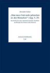 "Man muss Gott mehr gehorchen als den Menschen!" (Apg. 5, 29) : Das Recht als Löser interkonfessioneller Konflikte am Beispiel des Islams in der Schweiz (Juristische Schriftenreihe Bd.268) （2009. 72 S. 23,5 cm）