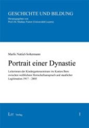Portrait einer Dynastie : Leiterinnen der Kindergartenseminare im Kanton Bern zwischen weiblichem Herrschaftsanspruch und staatlicher Legitimation 1917-2005 (Geschichte und Bildung .1) （1., Aufl. 2010. 144 S. 210 mm）