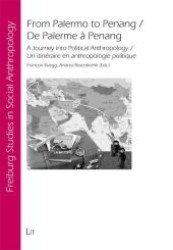 From Palermo to Penang / De Palerme à Penang : A Journey into Political Anthropology / Un itinéraire en anthropologie politique (Freiburger Sozialanthropologische Studien .30) （1., Aufl. 2010. 408 S. 235 mm）