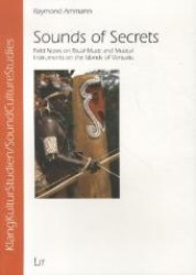Sounds of Secrets : Field Notes on Ritual Music and Musical Instruments on the Islands of Vanuatu Volume 7 (Soundculturestudies / Klangkulturstudien)