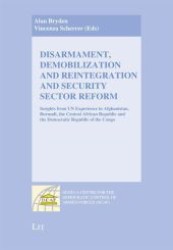 Disarmament, Demobilization and Reintegration and Security Sector Reform (Geneva Centre for the Democratic Control of Armed Forces (DCAF) .) （1., Aufl. 2012. 232 S. 235 mm）