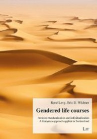 Gendered Life Courses between Standardization and Individualization : A European approach applied to Switzerland (Gender-Diskussion .18) （2013. 400 S. 23.5 cm）