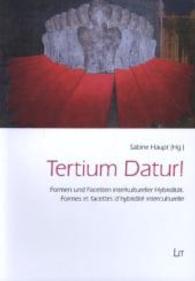 Tertium Datur! : Formen und Facetten interkultureller Hybridität. Formes et facettes d'hybridité interculturelle (Freiburger Sozialanthropologische Studien Bd.40) （2014. 232 S. 23.5 cm）