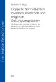 Doppelte Normativitäten zwischen staatlichen und religiösen Geltungsansprüchen (Interreligiöse Begegnungen 12) （2016. 348 S. 23.5 cm）