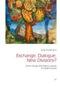 Exchange, Dialogue, New Divisions? : Ethnic Groups and Political Cultures in Eastern Europe (Freiburger Sozialanthropologische Studien Bd.45) （2016. 192 S. 23.5 cm）
