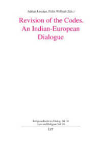 Revision of the Codes, An Indian-European Dialogue (ReligionsRecht im Dialog / Law and Religion 24) （2018. 320 S. 23,5 cm）