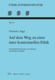 Auf dem Weg zu einer inter-kontextuellen Ethik : Übergreifende Elemente aus religiösen und säkularen Ethiken (Ethik interdisziplinär Bd.23) （2016. 310 S. 21.0 cm）