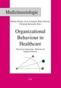 Organizational Behaviour in Healthcare : Theoretical Approaches, Methods and Empirical Results (Medizinsoziologie .28) （2018. 408 S. 21,0 cm）